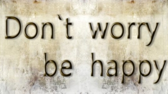 Don’t worry be happy